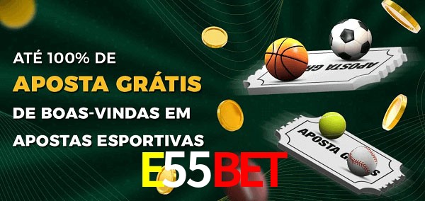 E55Bet Ate 100% de Aposta Gratis