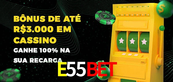 E55Bet melhor bônus de depósito